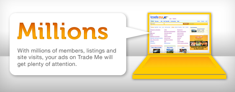 With millions of visits, your ads on Trade Me will get plenty of attention
