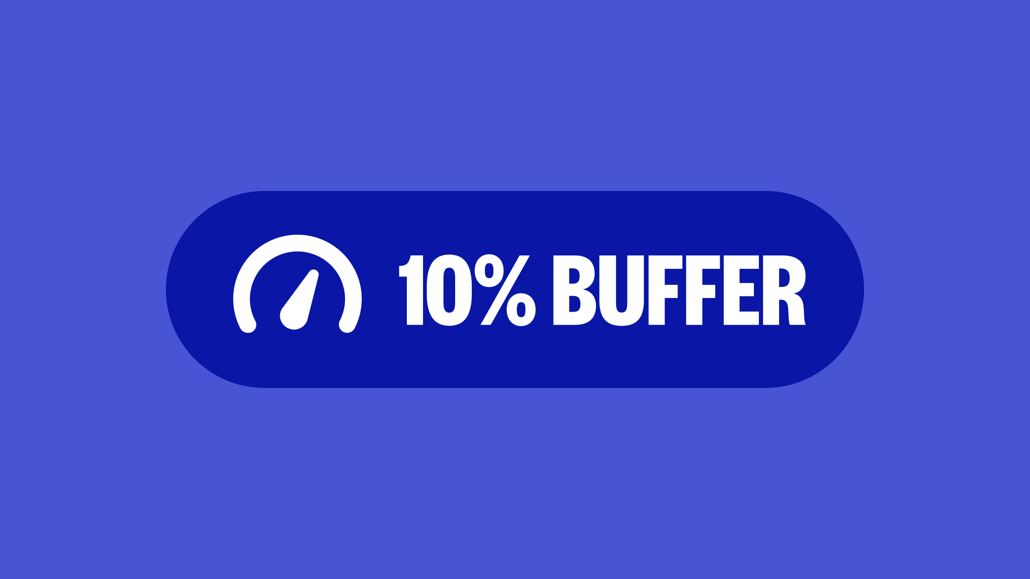 Our Exclusive 10% Buffer!
