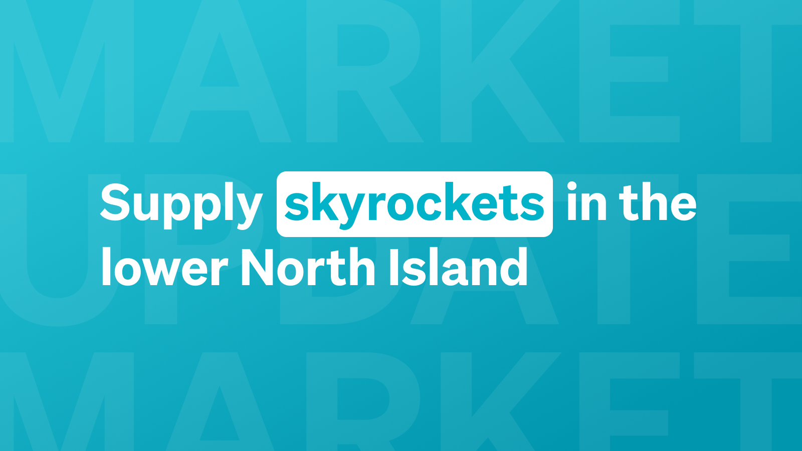 Blue background with white text saying "Supply skyrockets in the lower North Island"
