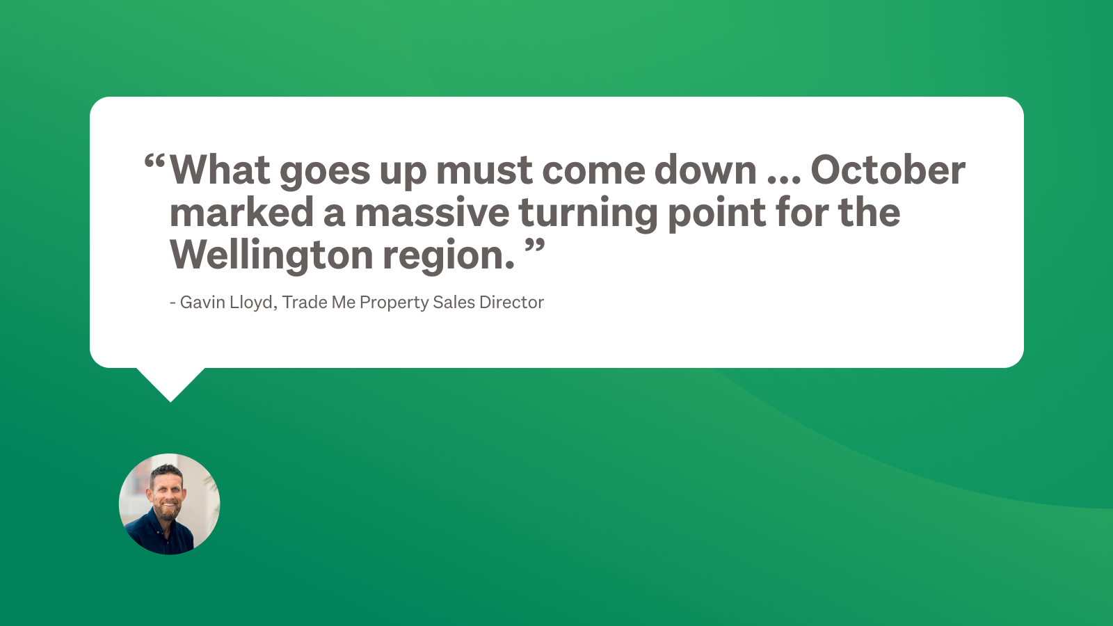 Green background with quote "What goes up must come down ... October marked a massive turning point for the Wellington region.”
