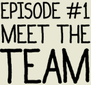Episode 1: Meet The Team